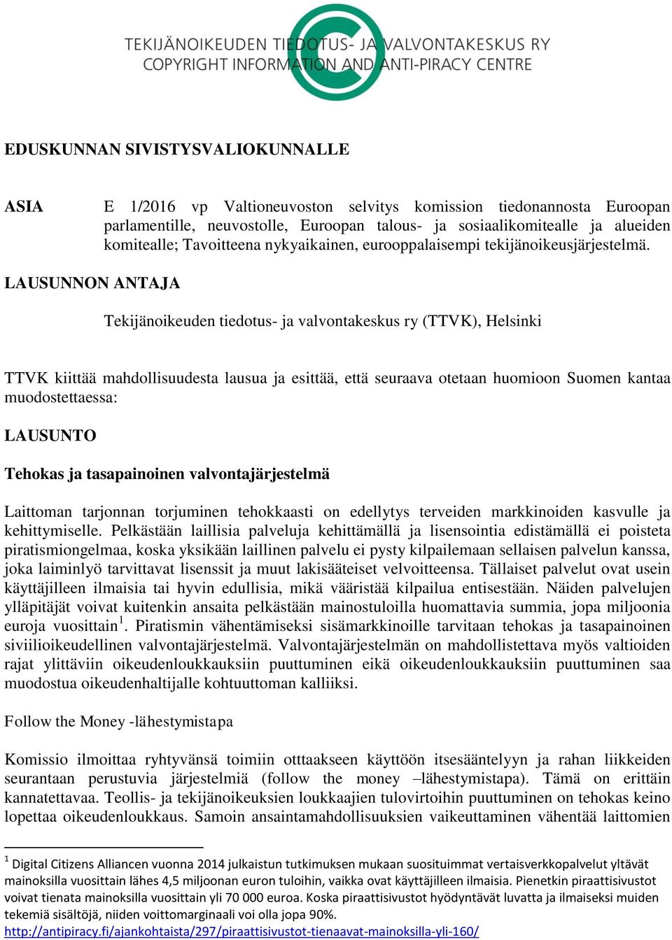 LAUSUNNON ANTAJA Tekijänoikeuden tiedotus- ja valvontakeskus ry (TTVK), Helsinki TTVK kiittää mahdollisuudesta lausua ja esittää, että seuraava otetaan huomioon Suomen kantaa muodostettaessa: