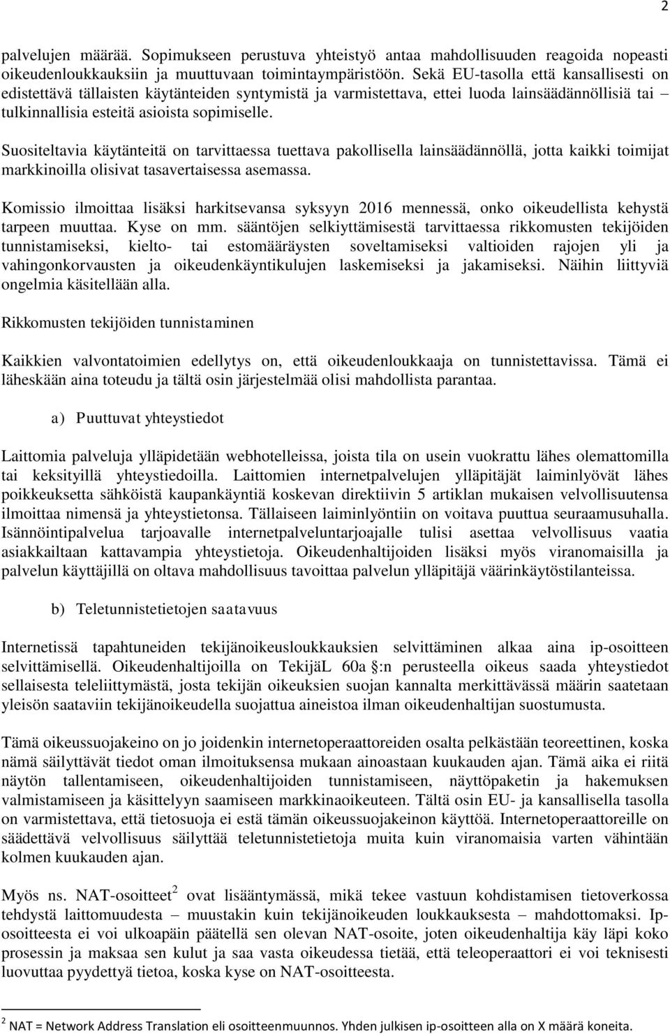 Suositeltavia käytänteitä on tarvittaessa tuettava pakollisella lainsäädännöllä, jotta kaikki toimijat markkinoilla olisivat tasavertaisessa asemassa.