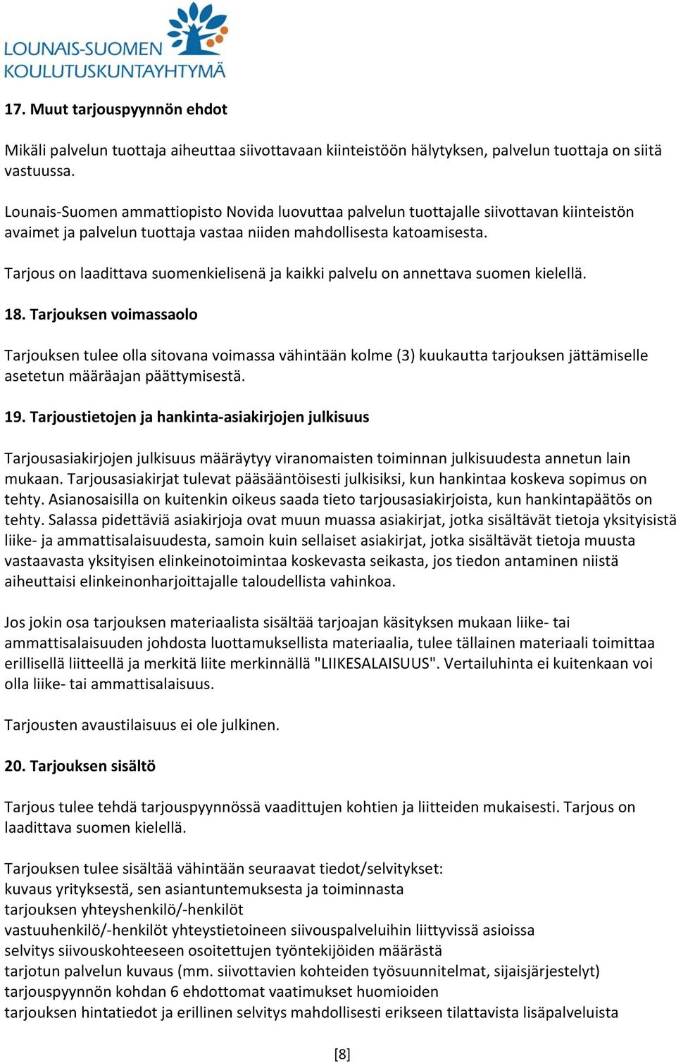 Tarjous on laadittava suomenkielisenä ja kaikki palvelu on annettava suomen kielellä. 18.
