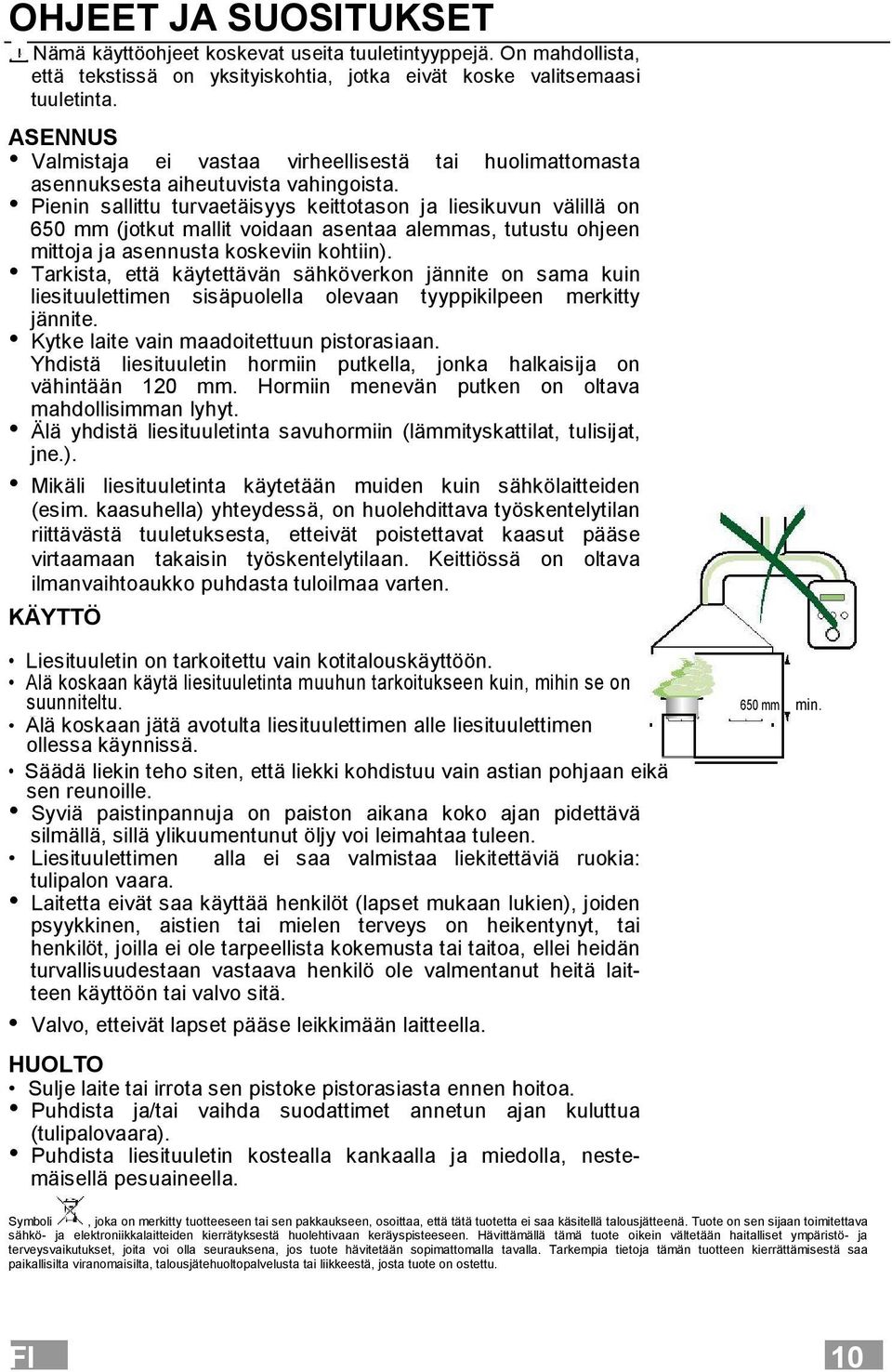 Pienin sallittu turvaetäisyys keittotason ja liesikuvun välillä on 650 mm (jotkut mallit voidaan asentaa alemmas, tutustu ohjeen mittoja ja asennusta koskeviin kohtiin).