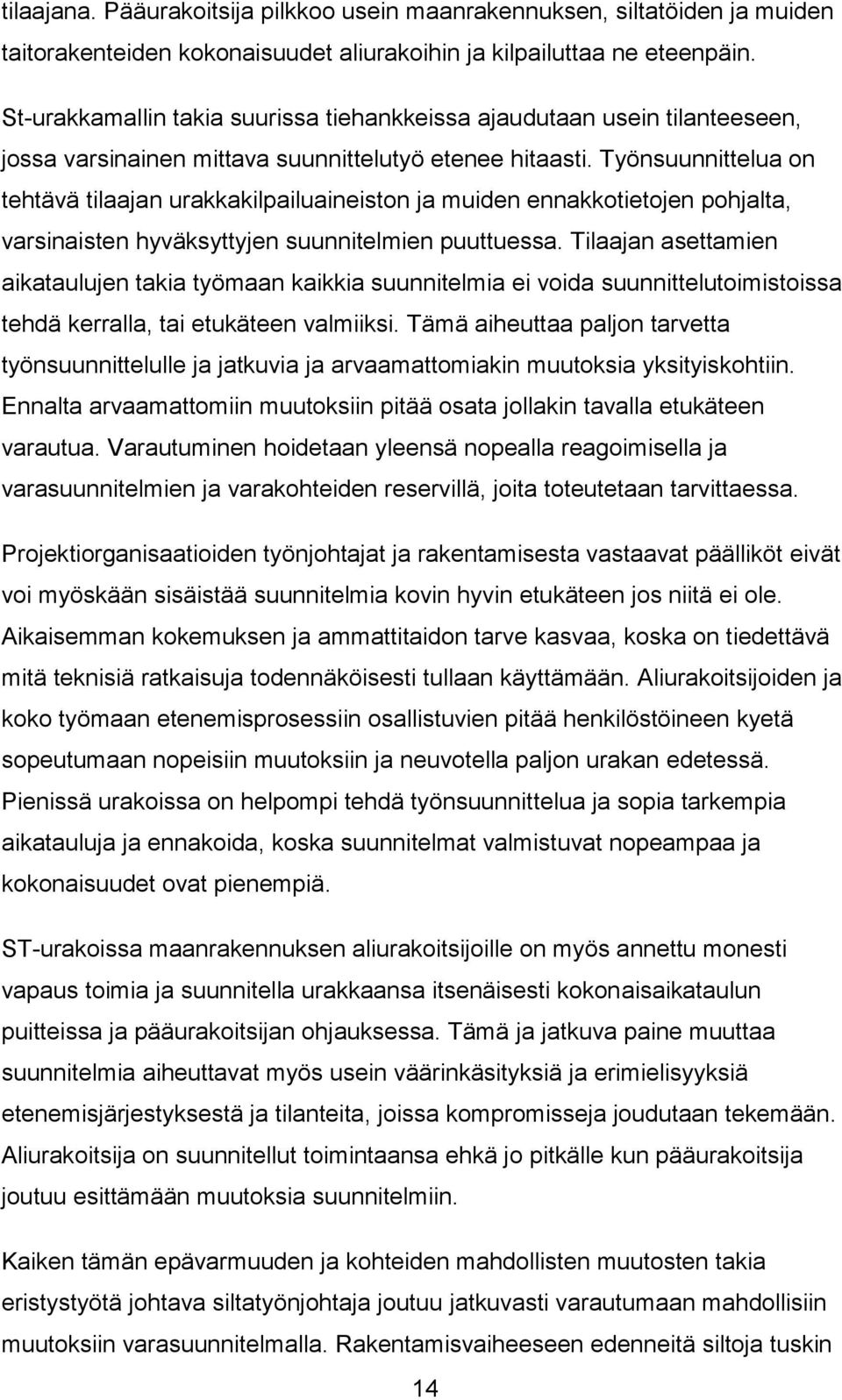 Työnsuunnittelua on tehtävä tilaajan urakkakilpailuaineiston ja muiden ennakkotietojen pohjalta, varsinaisten hyväksyttyjen suunnitelmien puuttuessa.