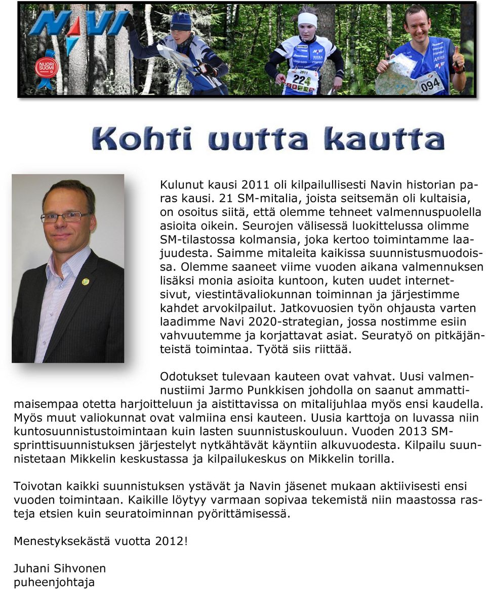 Seurojen välisessä luokittelussa olimme SM SM-tilastossa kolmansia, joka kertoo toimintamme laala juudesta. Saimme mitaleita kaikissa suunnistusmuodoissuunnistusmuodoi sa.