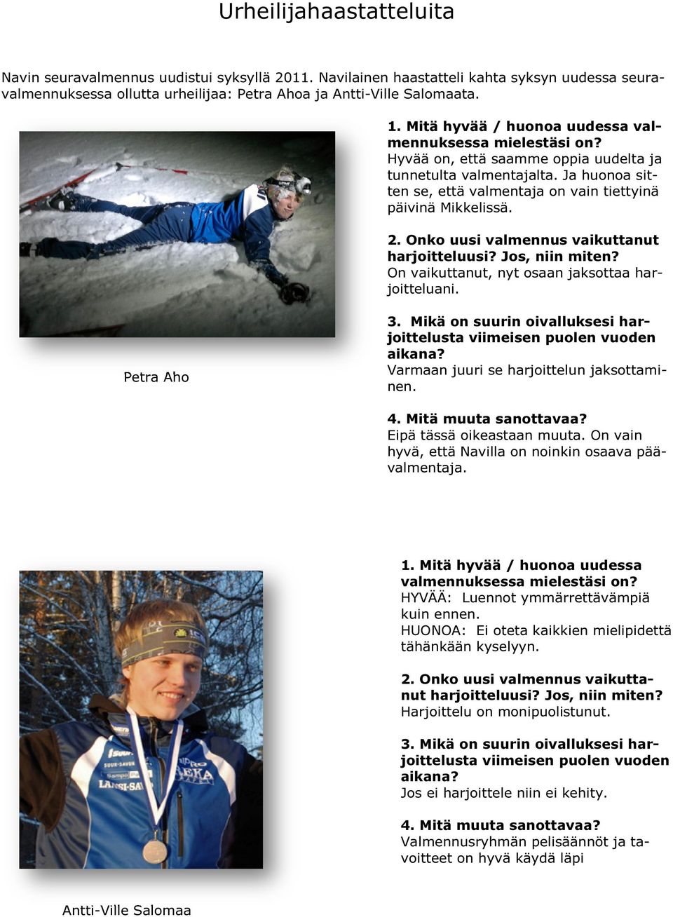 Ja huonoa sitsi ten se, että valmentaja valmentaj on vain tiettyinä päivinä Mikkelissä. ikkelissä. 2. Onko uusi valmennus vaikuttanut harjoitteluusi? Jos, niin miten?