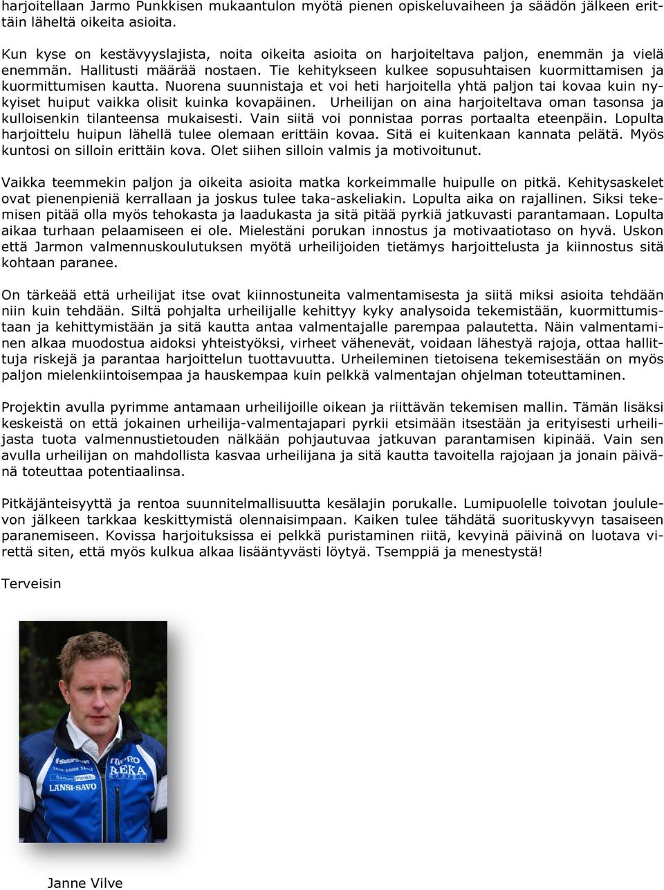 Nuorena suunnistaja et voi heti harjoitella yhtä paljon tai kovaa kuin nykyiset huiput vaikka olisit kuinka kovapäinen.