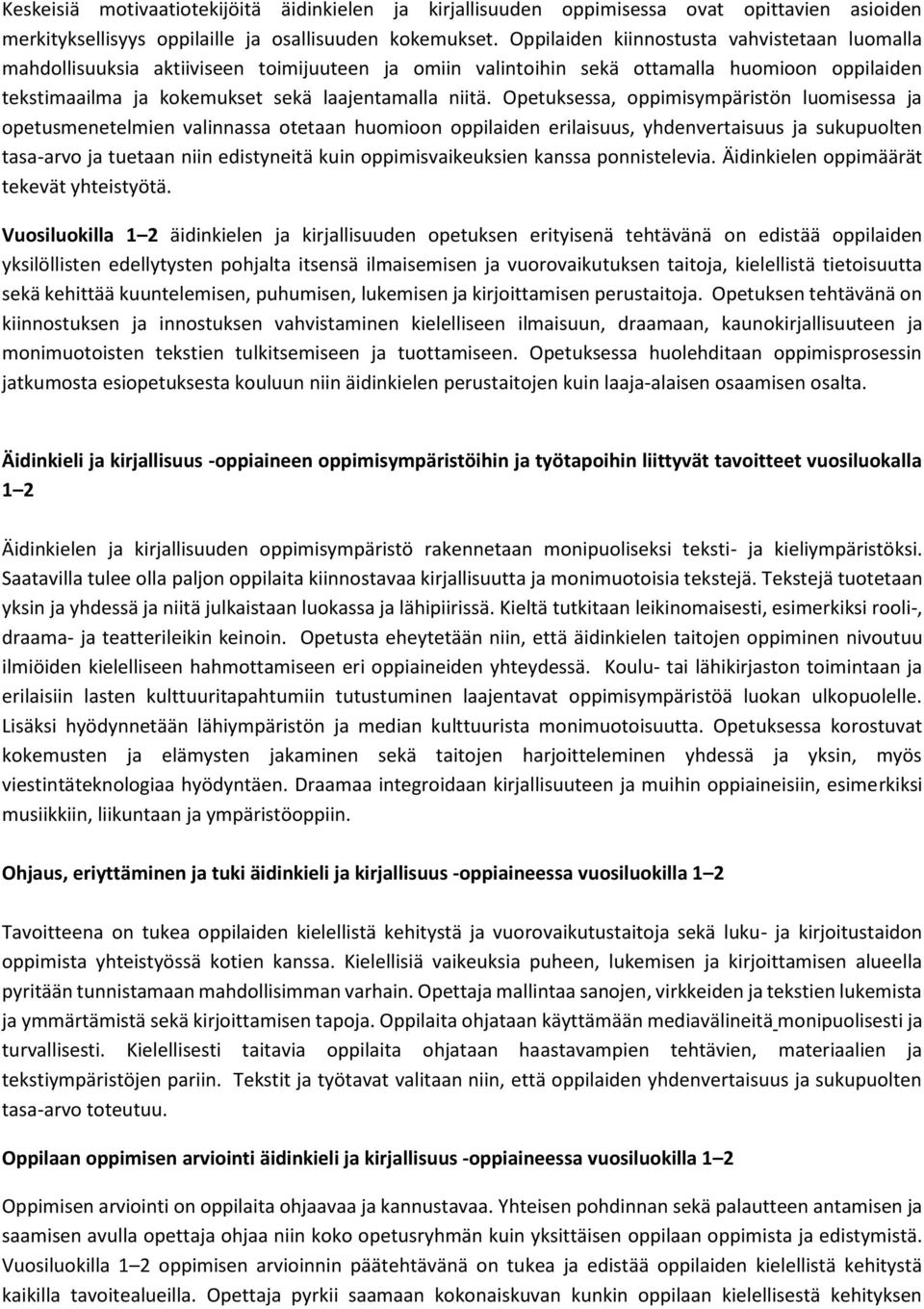 Opetuksessa, oppimisympäristön luomisessa ja opetusmenetelmien valinnassa otetaan huomioon oppilaiden erilaisuus, yhdenvertaisuus ja sukupuolten tasa-arvo ja tuetaan niin edistyneitä kuin