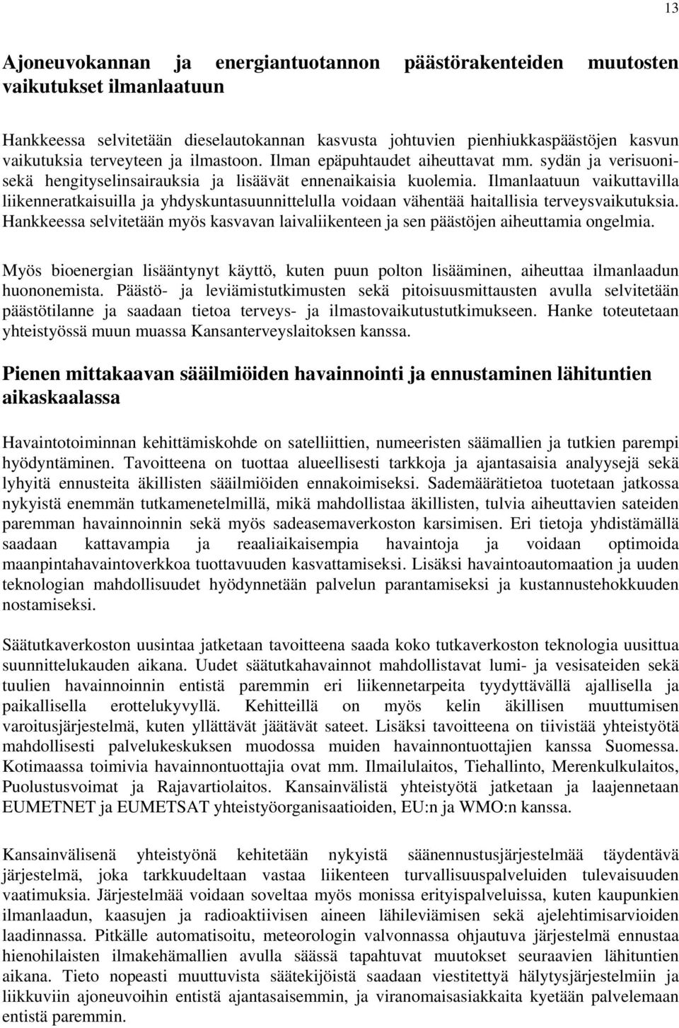 Ilmanlaatuun vaikuttavilla liikenneratkaisuilla ja yhdyskuntasuunnittelulla voidaan vähentää haitallisia terveysvaikutuksia.