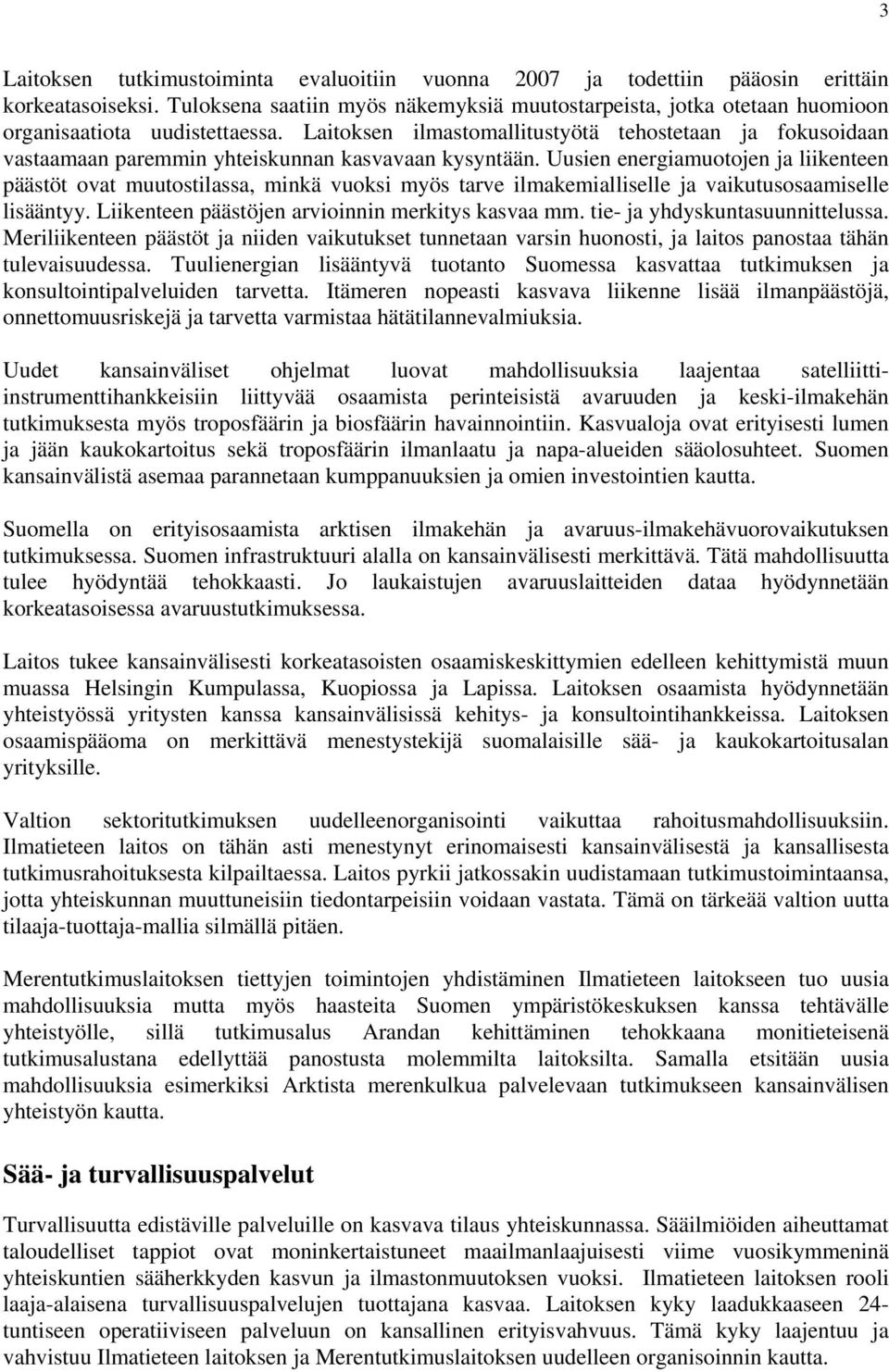 Laitoksen ilmastomallitustyötä tehostetaan ja fokusoidaan vastaamaan paremmin yhteiskunnan kasvavaan kysyntään.