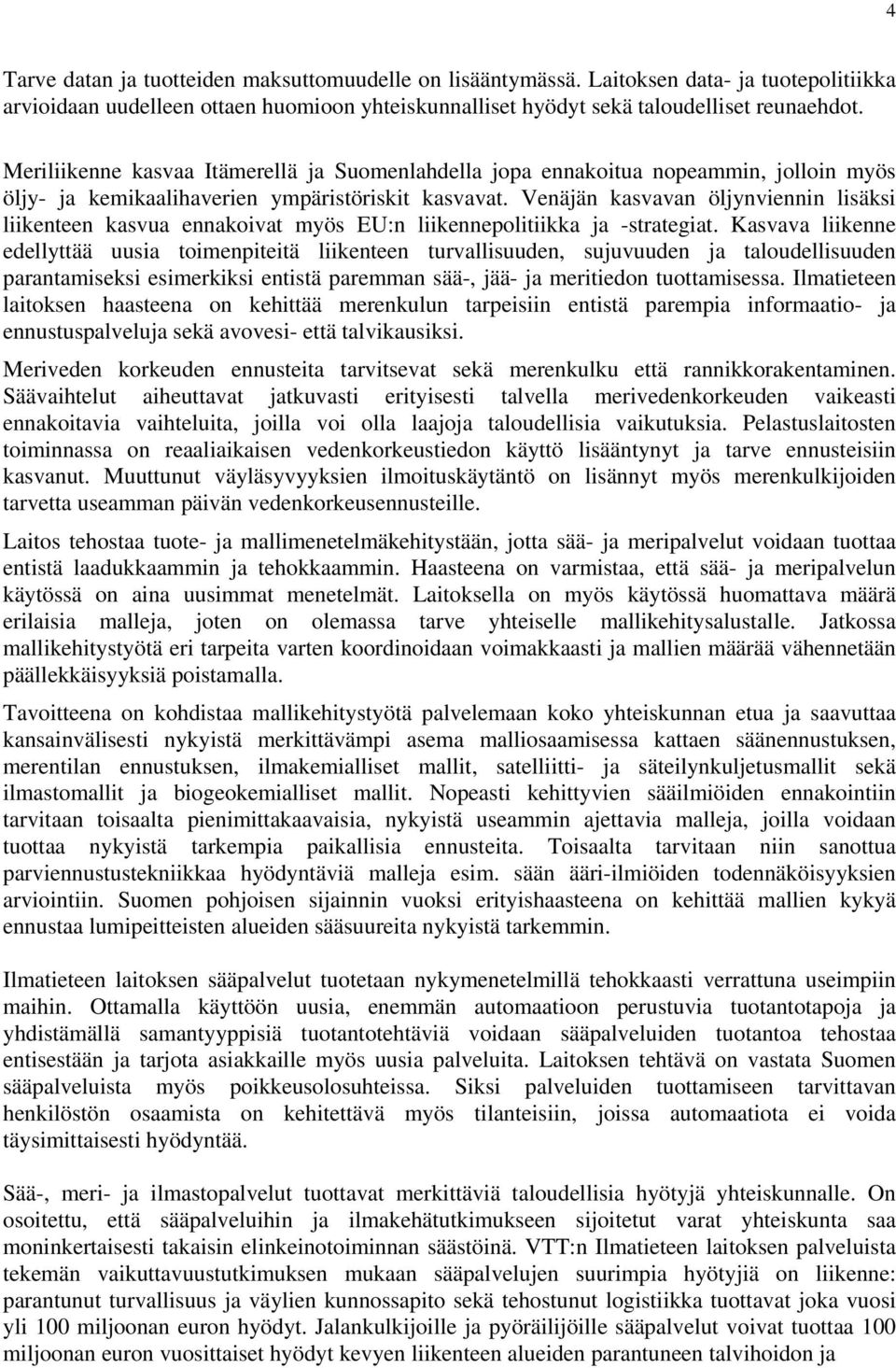 Venäjän kasvavan öljynviennin lisäksi liikenteen kasvua ennakoivat myös EU:n liikennepolitiikka ja -strategiat.