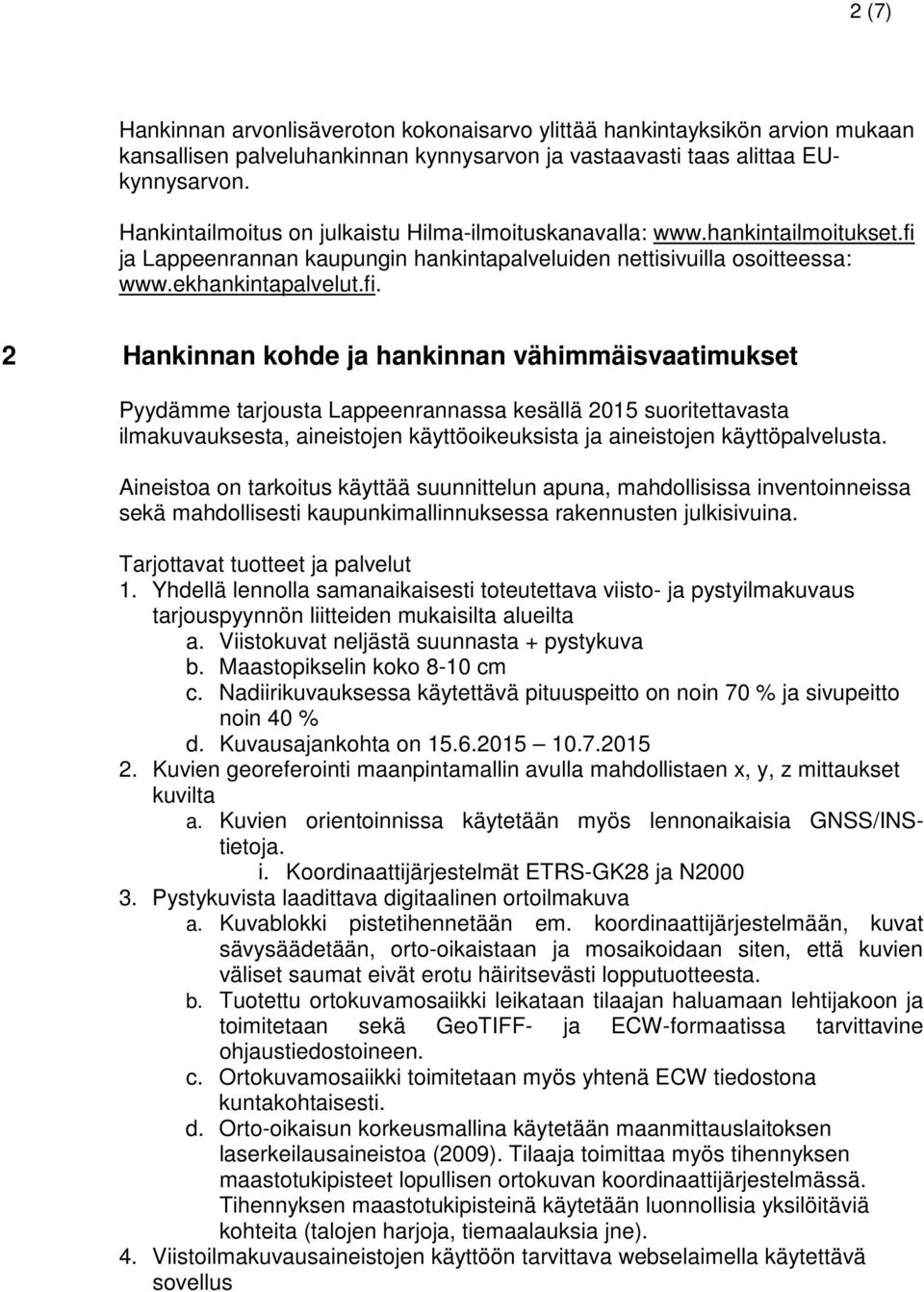ja Lappeenrannan kaupungin hankintapalveluiden nettisivuilla osoitteessa: www.ekhankintapalvelut.fi.
