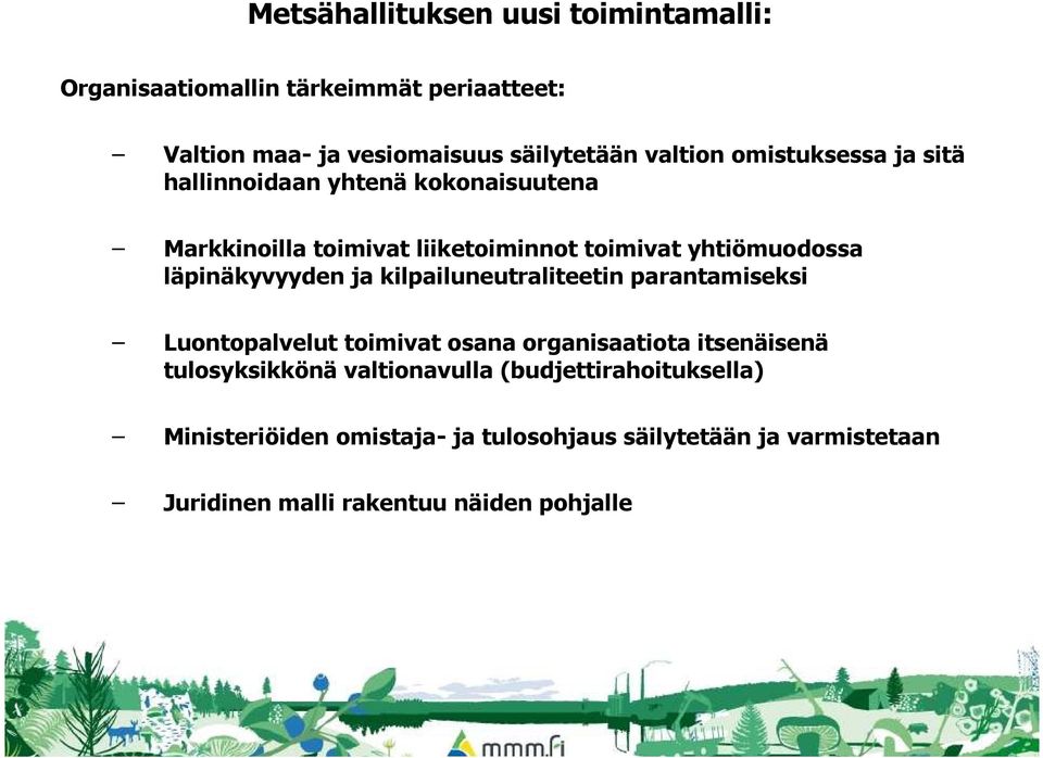 läpinäkyvyyden ja kilpailuneutraliteetin parantamiseksi Luontopalvelut toimivat osana organisaatiota itsenäisenä tulosyksikkönä