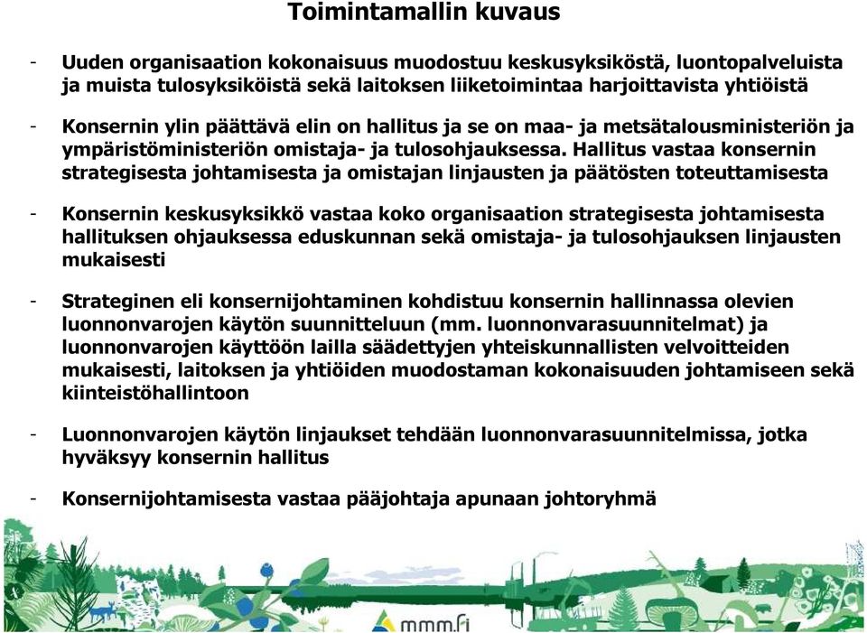 Hallitus vastaa konsernin strategisesta johtamisesta ja omistajan linjausten ja päätösten toteuttamisesta - Konsernin keskusyksikkö vastaa koko organisaation strategisesta johtamisesta hallituksen