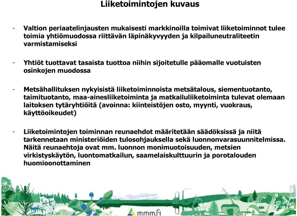 maa-ainesliiketoiminta ja matkailuliiketoiminta tulevat olemaan laitoksen tytäryhtiöitä (avoinna: kiinteistöjen osto, myynti, vuokraus, käyttöoikeudet) - Liiketoimintojen toiminnan reunaehdot