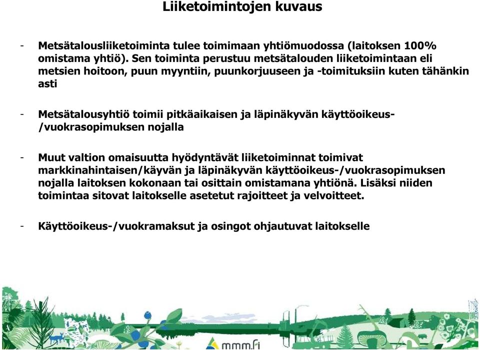 pitkäaikaisen ja läpinäkyvän käyttöoikeus- /vuokrasopimuksen nojalla - Muut valtion omaisuutta hyödyntävät liiketoiminnat toimivat markkinahintaisen/käyvän ja läpinäkyvän