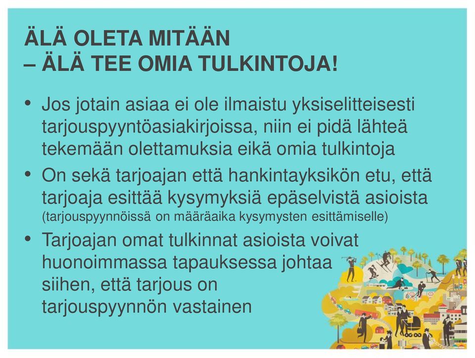 olettamuksia eikä omia tulkintoja On sekä tarjoajan että hankintayksikön etu, että tarjoaja esittää kysymyksiä