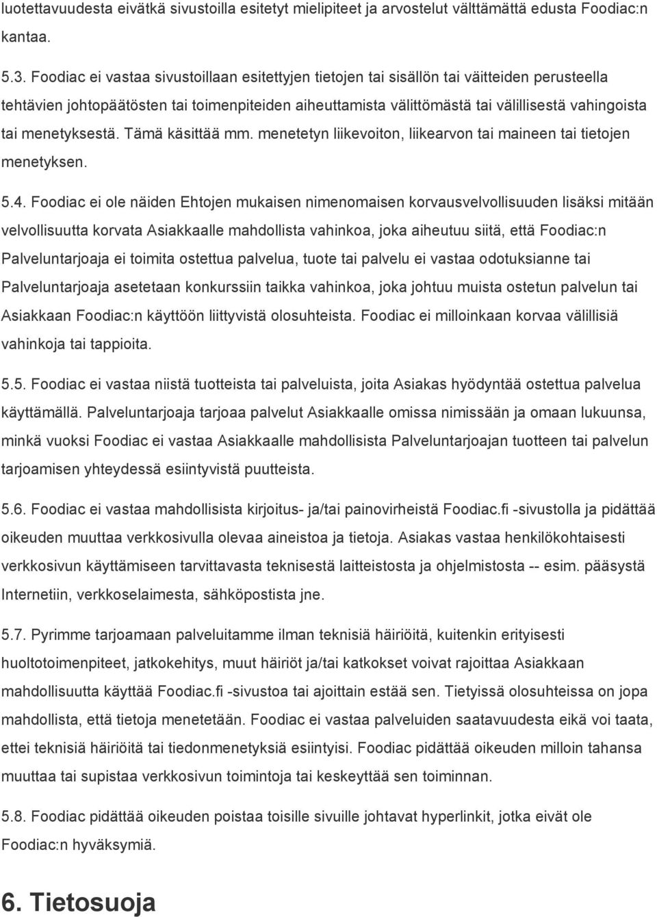 menetyksestä. Tämä käsittää mm. menetetyn liikevoiton, liikearvon tai maineen tai tietojen menetyksen. 5.4.