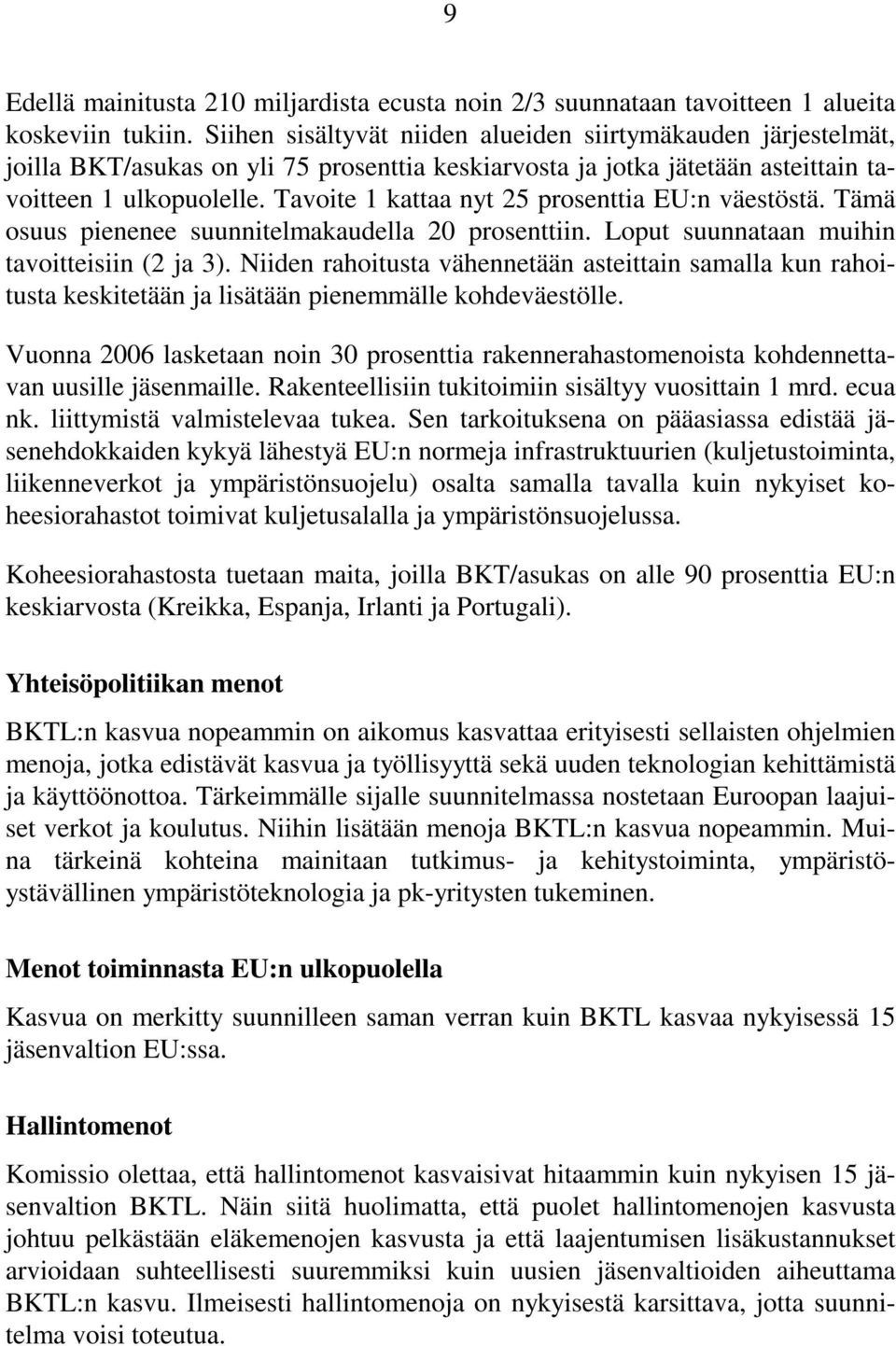 Tavoite 1 kattaa nyt 25 prosenttia EU:n väestöstä. Tämä osuus pienenee suunnitelmakaudella 20 prosenttiin. Loput suunnataan muihin tavoitteisiin (2 ja 3).