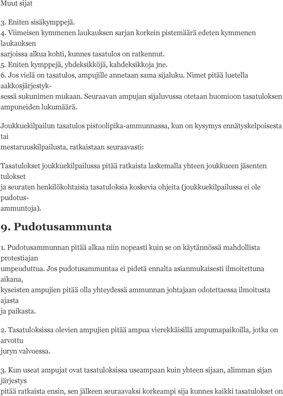 Seuraavan ampujan sijaluvussa otetaan huomioon tasatuloksen ampuneiden lukumäärä.