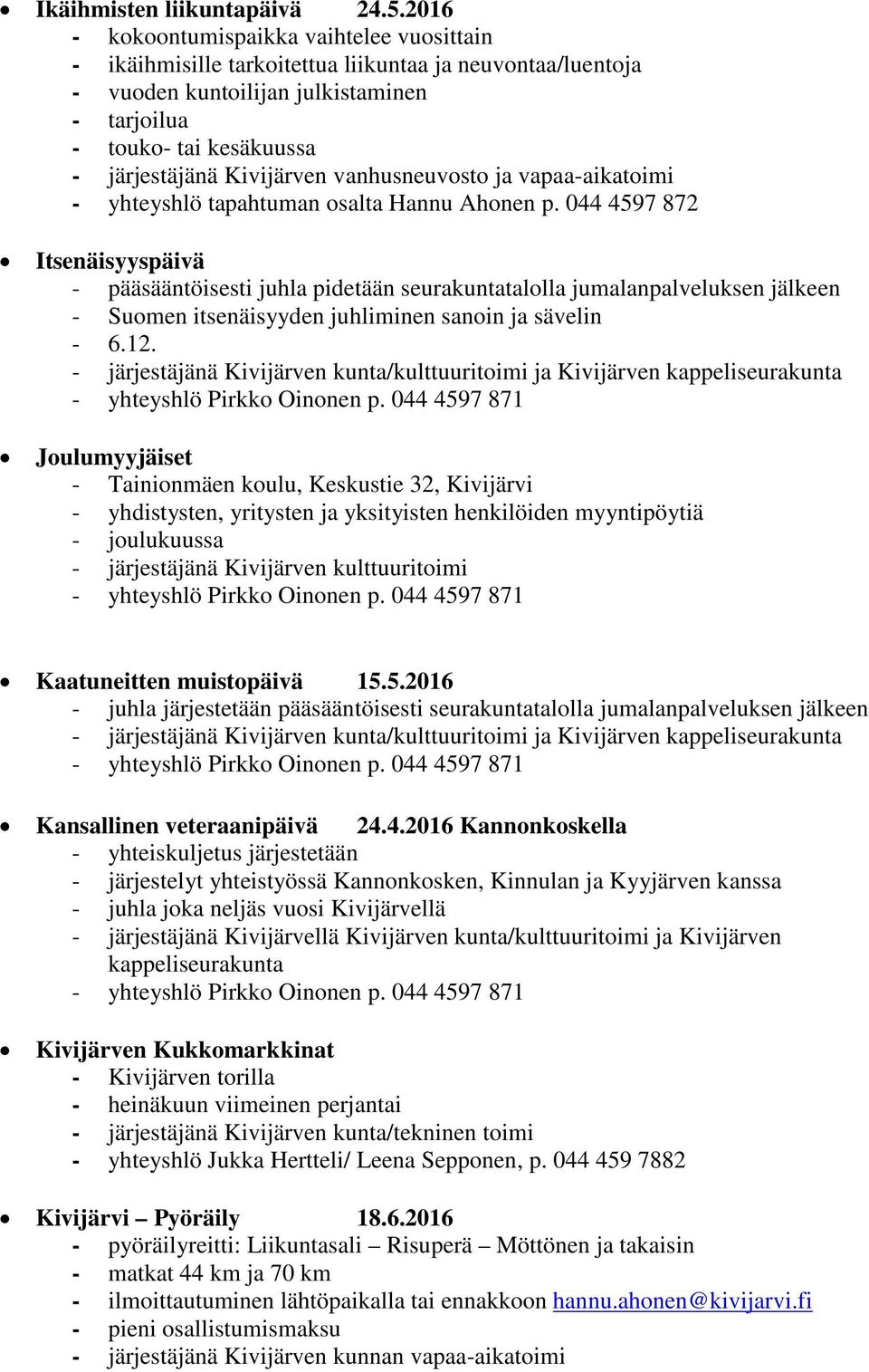 vanhusneuvosto ja vapaa-aikatoimi - yhteyshlö tapahtuman osalta Hannu Ahonen p.