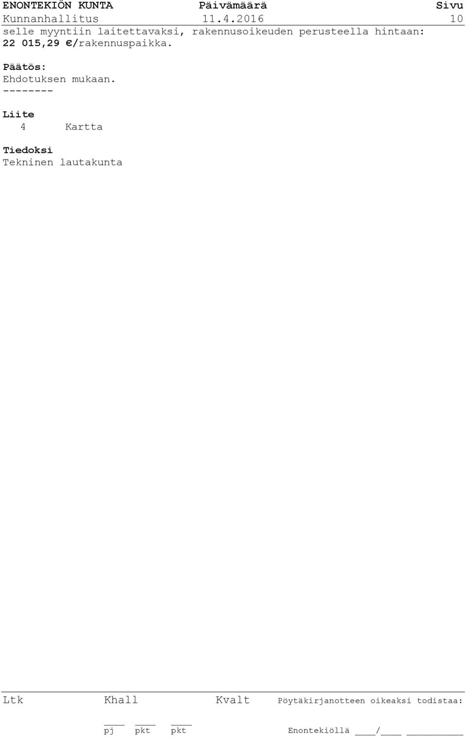 rakennusoikeuden perusteella hintaan: 22 015,29