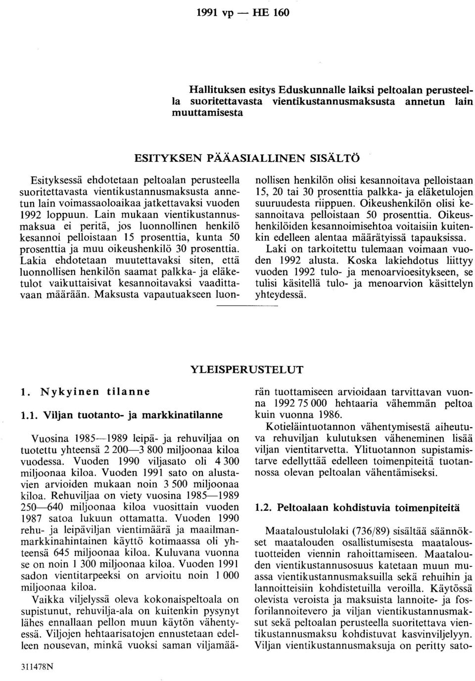 Lain mukaan vientikustannusmaksua ei peritä, jos luonnollinen henkilö kesannoi pelloistaan 15 prosenttia, kunta 50 prosenttia ja muu oikeushenkilö 30 prosenttia.