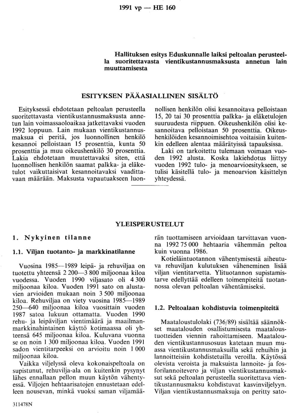 Lain mukaan vientikustannusmaksua ei peritä, jos luonnollinen henkilö kesannoi pelloistaan 15 prosenttia, kunta 50 prosenttia ja muu oikeushenkilö 30 prosenttia.