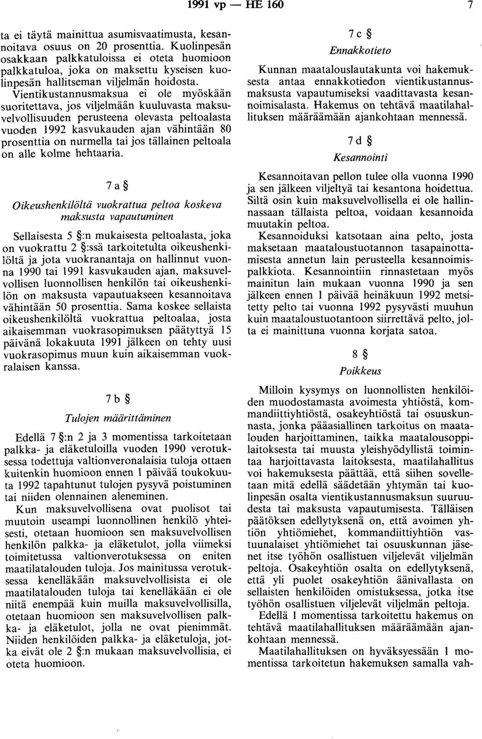 Vientikustannusmaksua ei ole myöskään suoritettava, jos viljelmään kuuluvasta maksuvelvollisuuden perusteena olevasta peltoalasta vuoden 1992 kasvukauden ajan vähintään 80 prosenttia on nurmella tai