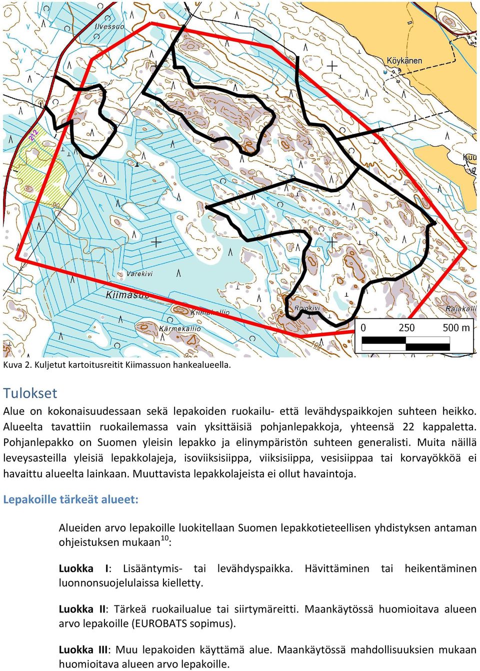 Muita näillä leveysasteilla yleisiä lepakkolajeja, isoviiksisiippa, viiksisiippa, vesisiippaa tai korvayökköä ei havaittu alueelta lainkaan. Muuttavista lepakkolajeista ei ollut havaintoja.