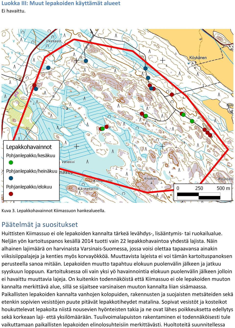 Neljän yön kartoituspanos kesällä 2014 tuotti vain 22 lepakkohavaintoa yhdestä lajista.