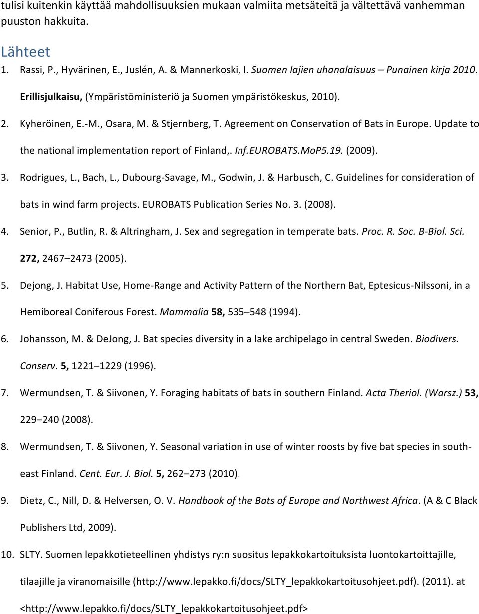 Agreement on Conservation of Bats in Europe. Update to the national implementation report of Finland,. Inf.EUROBATS.MoP5.19. (2009). 3. Rodrigues, L., Bach, L., Dubourg- Savage, M., Godwin, J.