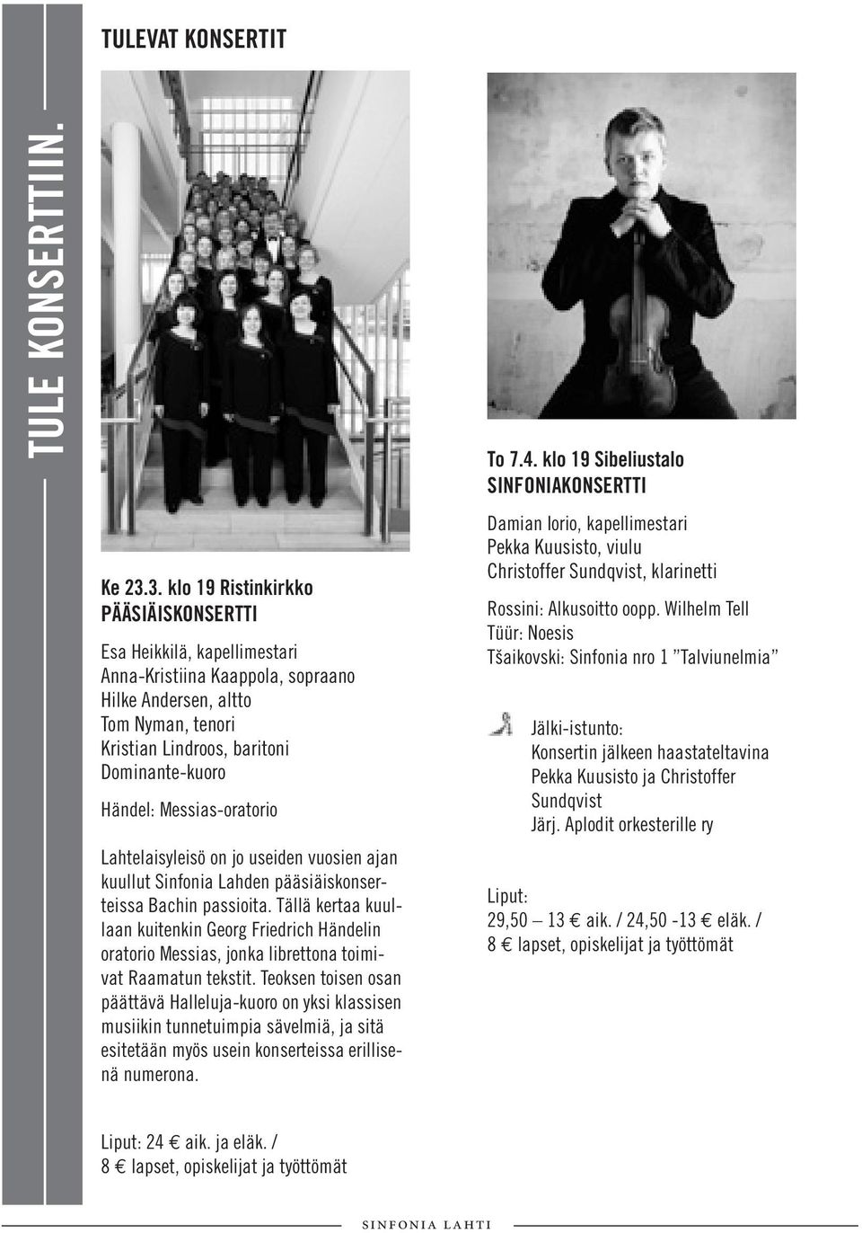 Messias-oratorio Lahtelaisyleisö on jo useiden vuosien ajan kuullut Sinfonia Lahden pääsiäiskonserteissa Bachin passioita.