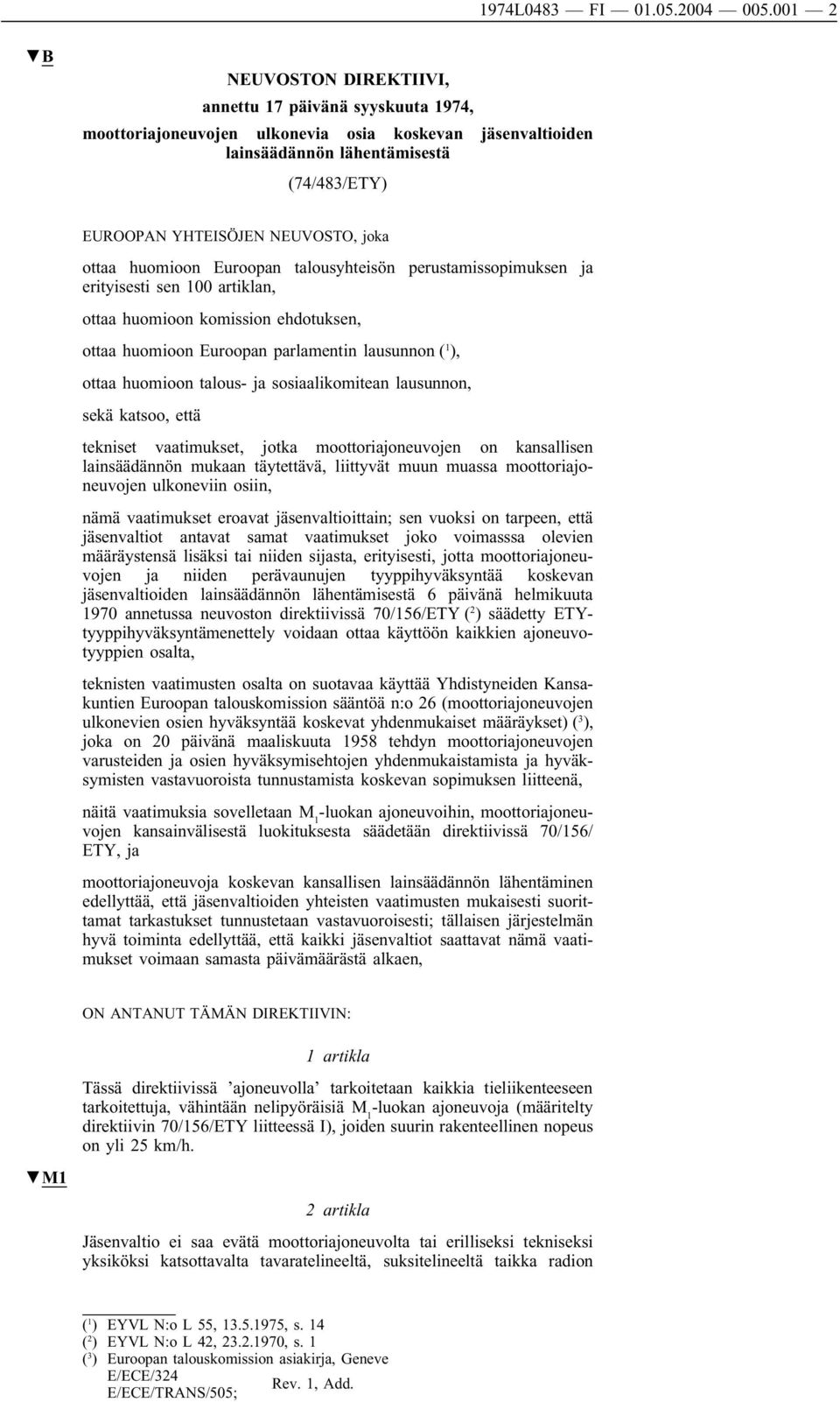 ottaa huomioon Euroopan talousyhteisön perustamissopimuksen ja erityisesti sen 100 artiklan, ottaa huomioon komission ehdotuksen, ottaa huomioon Euroopan parlamentin lausunnon ( 1 ), ottaa huomioon