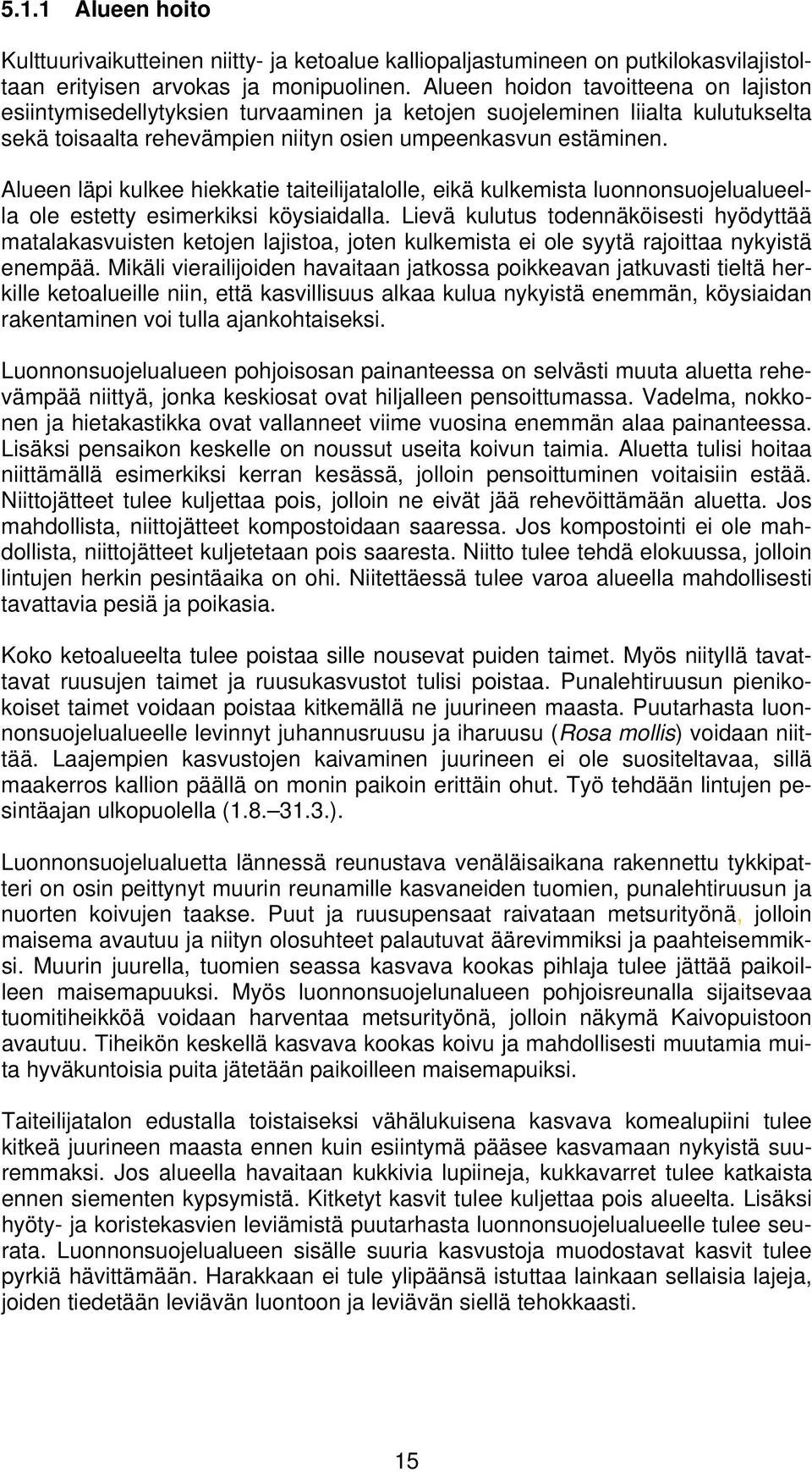 Alueen läpi kulkee hiekkatie taiteilijatalolle, eikä kulkemista luonnonsuojelualueella ole estetty esimerkiksi köysiaidalla.