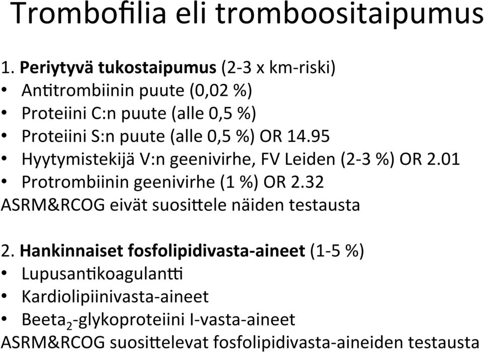 0,5 %) OR 14.95 Hyytymistekijä V:n geenivirhe, FV Leiden (2-3 %) OR 2.01 Protrombiinin geenivirhe (1 %) OR 2.