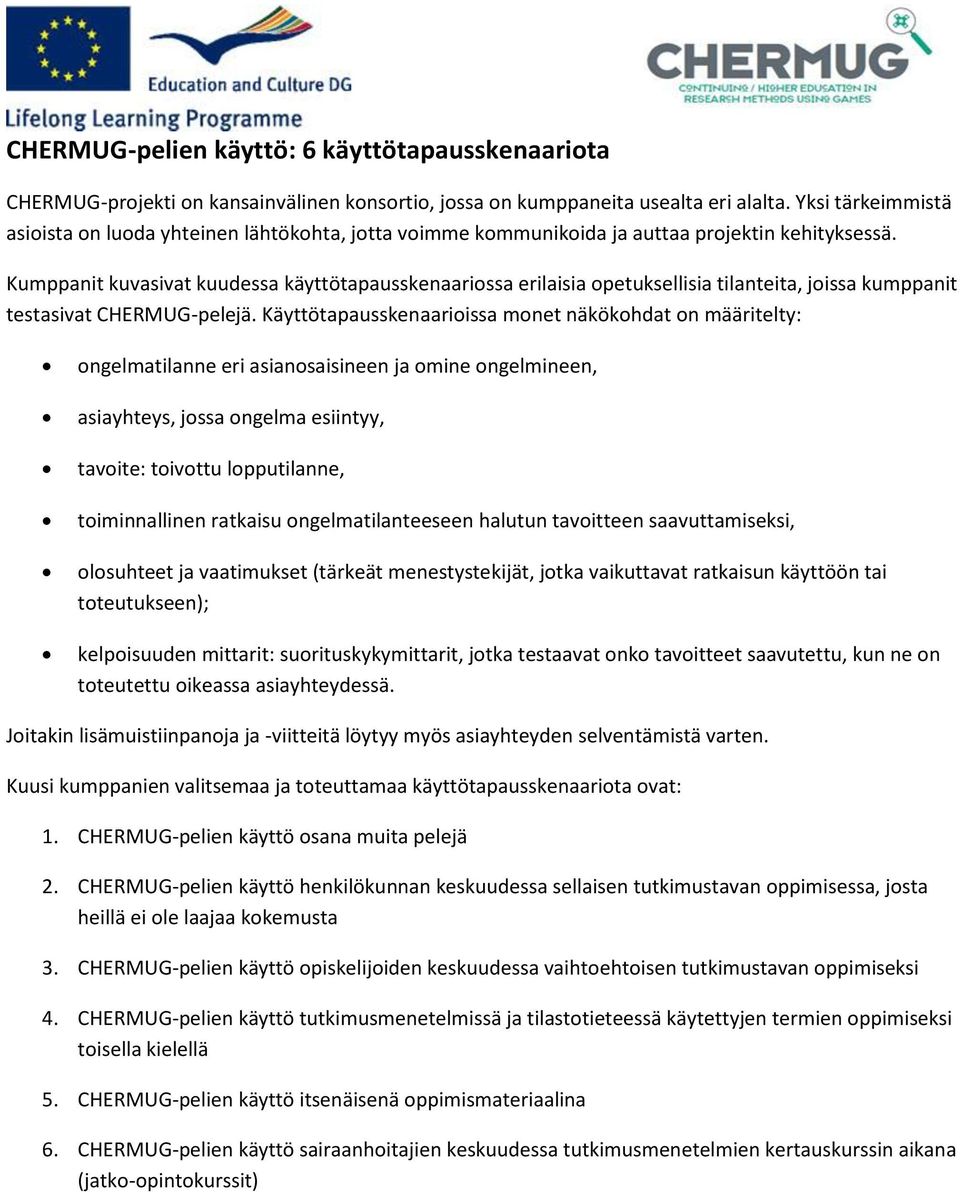 Kumppanit kuvasivat kuudessa käyttötapausskenaariossa erilaisia opetuksellisia tilanteita, joissa kumppanit testasivat CHERMUG-pelejä.