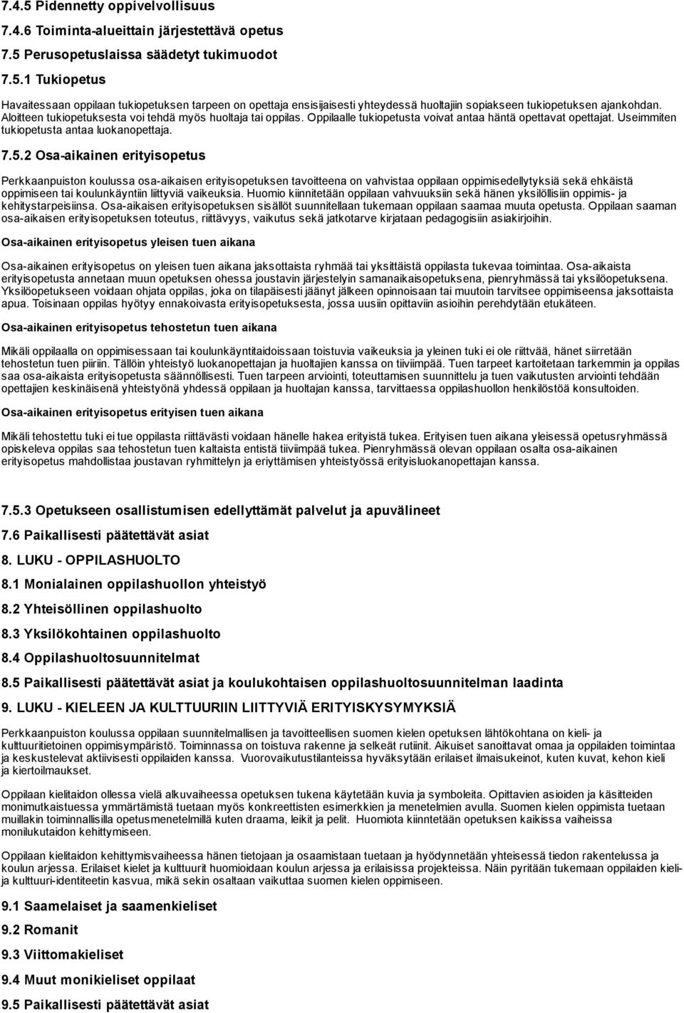 2 Osa aikainen erityisopetus Perkkaanpuiston koulussa osa aikaisen erityisopetuksen tavoitteena on vahvistaa oppilaan oppimisedellytyksiä sekä ehkäistä oppimiseen tai koulunkäyntiin liittyviä