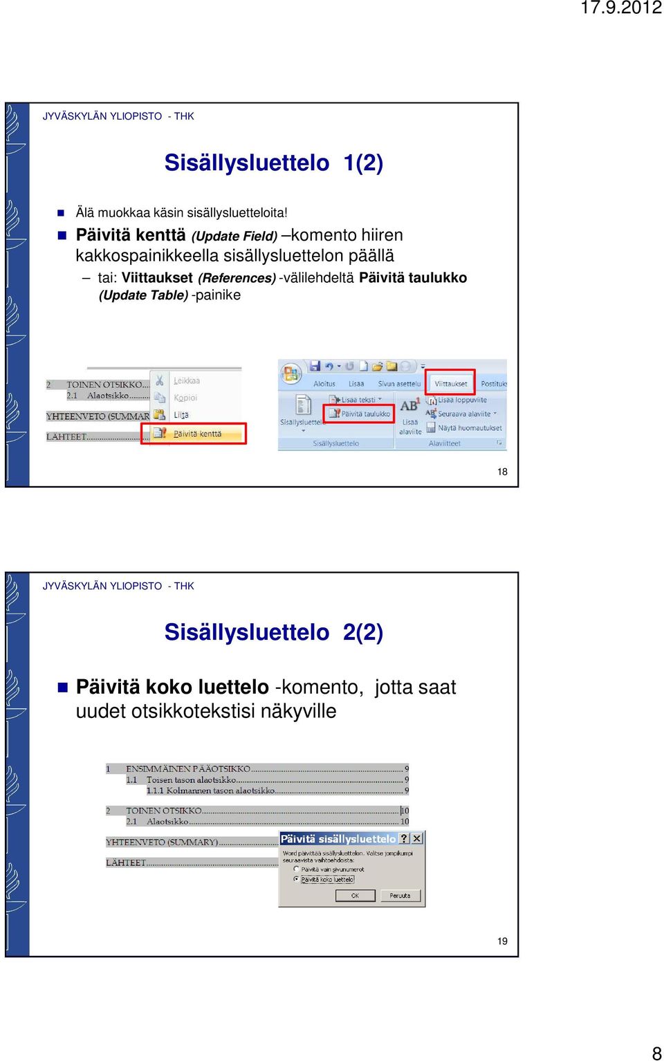 päällä tai: Viittaukset (References) -välilehdeltä Päivitä taulukko (Update Table)