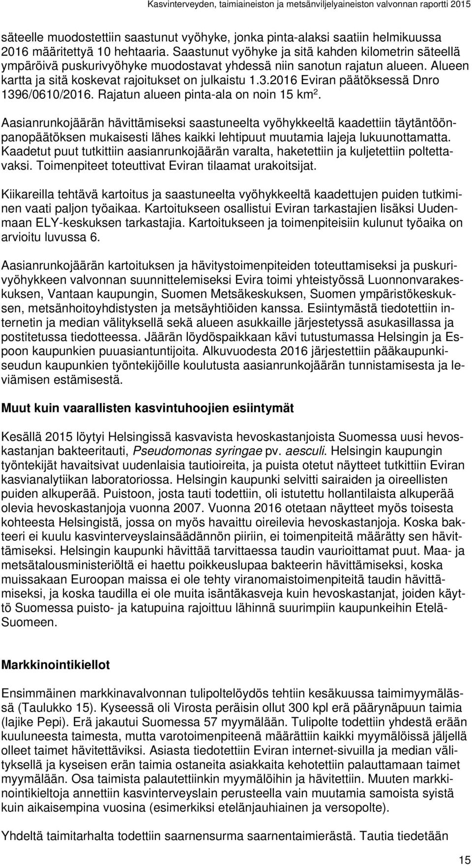 2016 Eviran päätöksessä Dnro 1396/0610/2016. Rajatun alueen pinta-ala on noin 15 km 2.