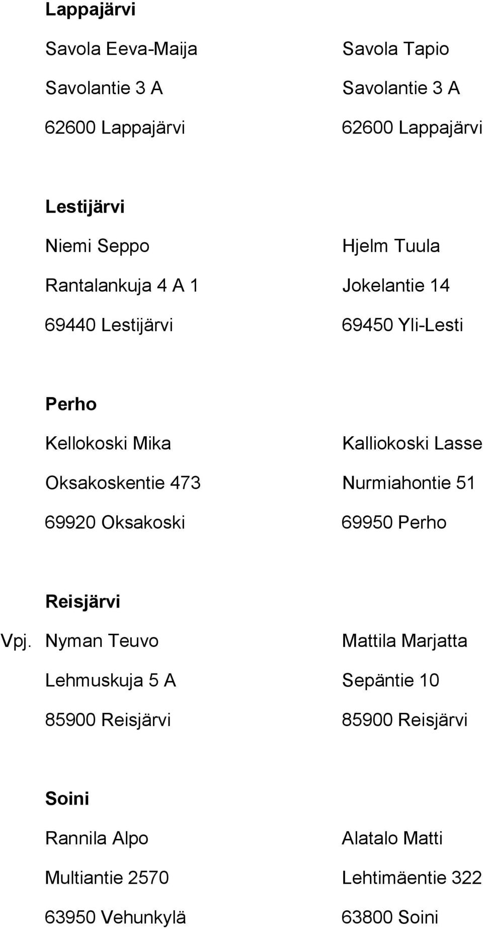 Oksakoskentie 473 Nurmiahontie 51 69920 Oksakoski 69950 Perho Reisjärvi Vpj.