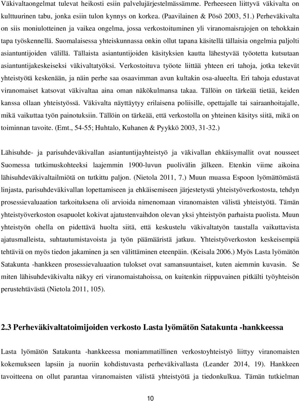 Suomalaisessa yhteiskunnassa onkin ollut tapana käsitellä tällaisia ongelmia paljolti asiantuntijoiden välillä.