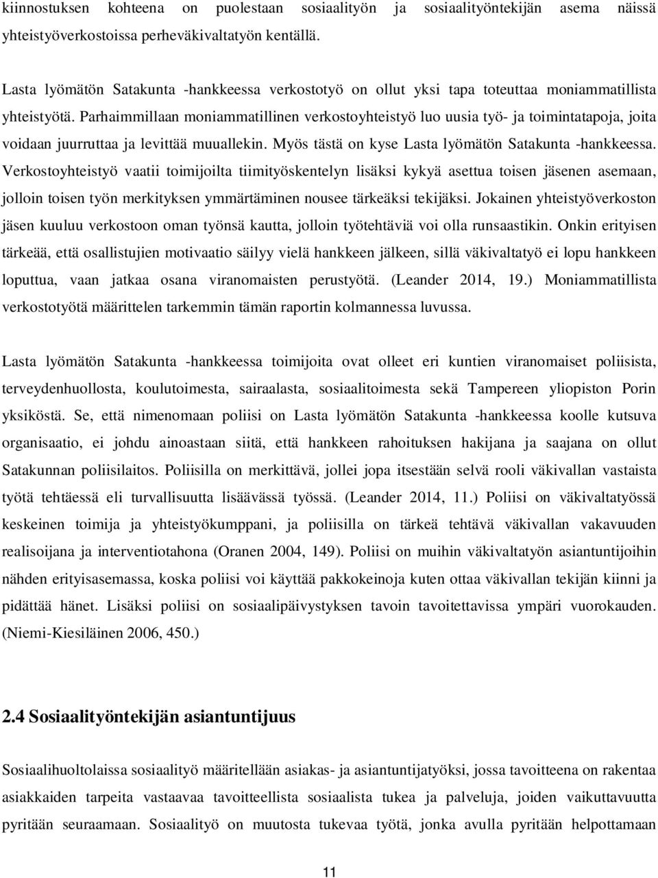 Parhaimmillaan moniammatillinen verkostoyhteistyö luo uusia työ- ja toimintatapoja, joita voidaan juurruttaa ja levittää muuallekin. Myös tästä on kyse Lasta lyömätön Satakunta -hankkeessa.