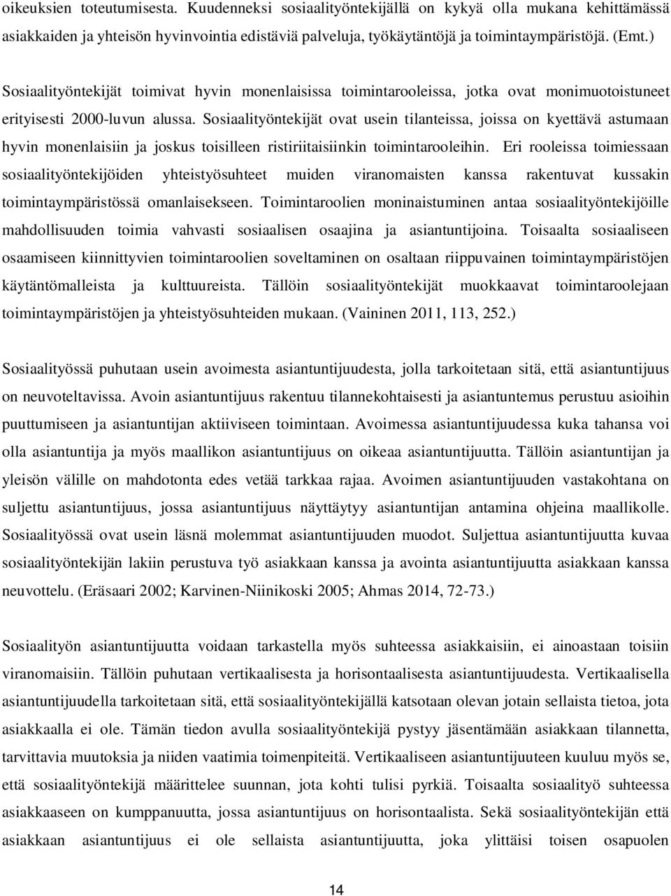 Sosiaalityöntekijät ovat usein tilanteissa, joissa on kyettävä astumaan hyvin monenlaisiin ja joskus toisilleen ristiriitaisiinkin toimintarooleihin.