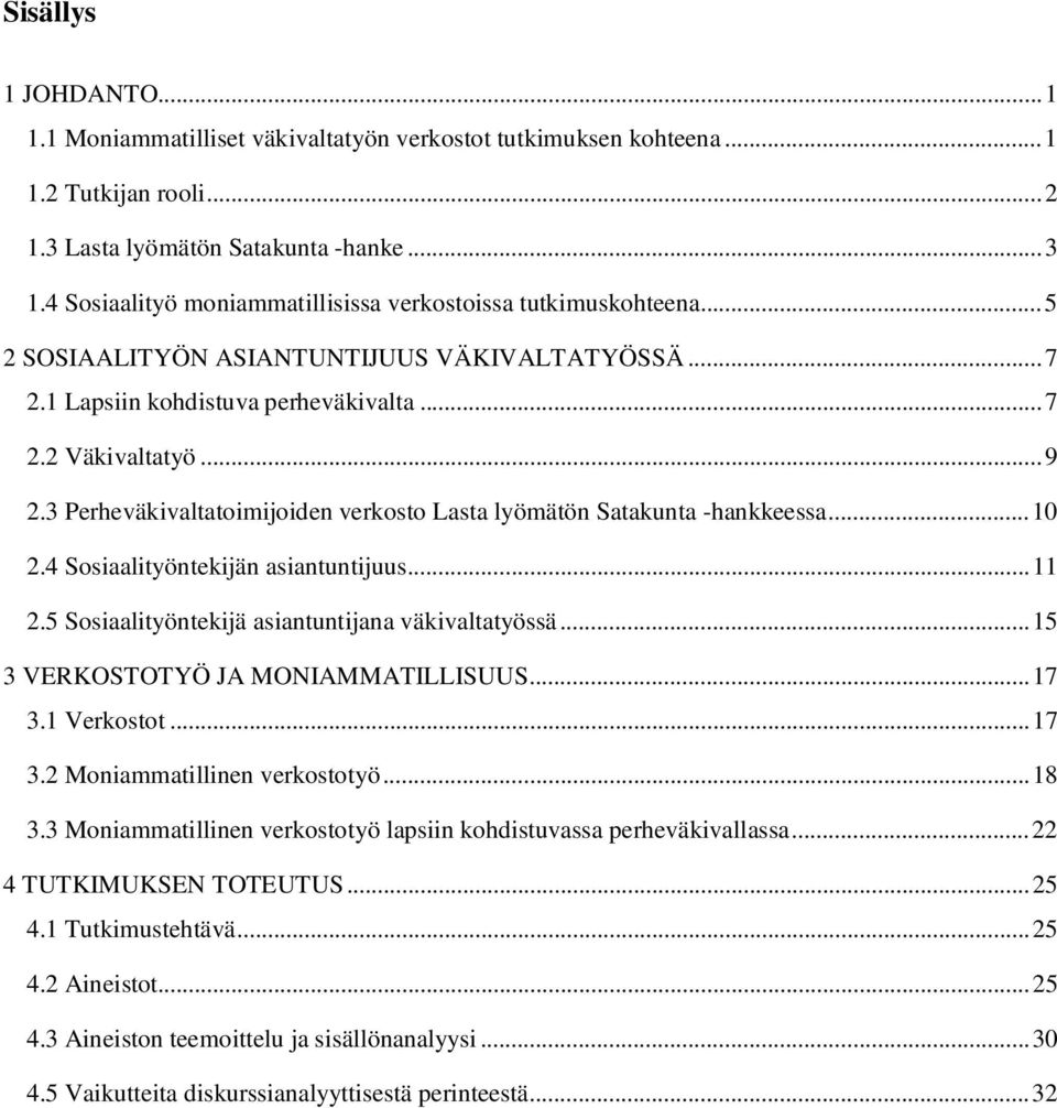 3 Perheväkivaltatoimijoiden verkosto Lasta lyömätön Satakunta -hankkeessa... 10 2.4 Sosiaalityöntekijän asiantuntijuus... 11 2.5 Sosiaalityöntekijä asiantuntijana väkivaltatyössä.