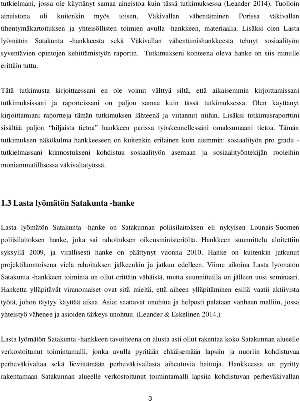 Lisäksi olen Lasta lyömätön Satakunta -hankkeesta sekä Väkivallan vähentämishankkeesta tehnyt sosiaalityön syventävien opintojen kehittämistyön raportin.