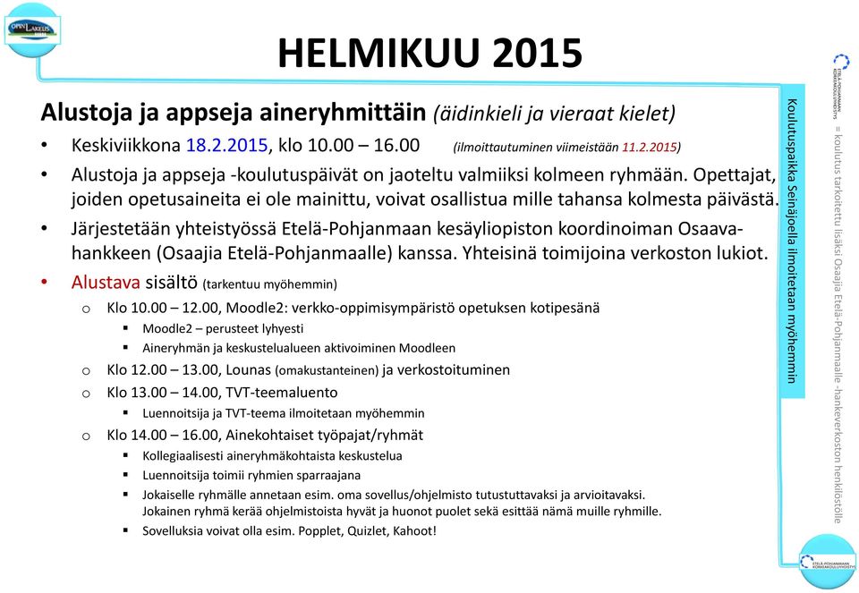 Järjestetään yhteistyössä Etelä Phjanmaan kesäylipistn krdiniman Osaavahankkeen (Osaajia Etelä Phjanmaalle) kanssa. Yhteisinä timijina verkstn lukit. Kl 10.00 12.