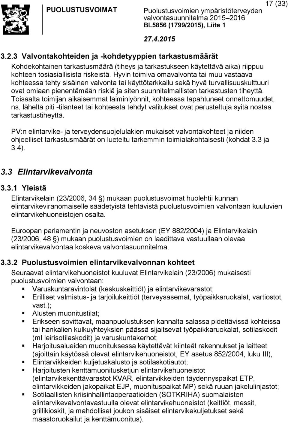 tarkastusten tiheyttä. Toisaalta toimijan aikaisemmat laiminlyönnit, kohteessa tapahtuneet onnettomuudet, ns.