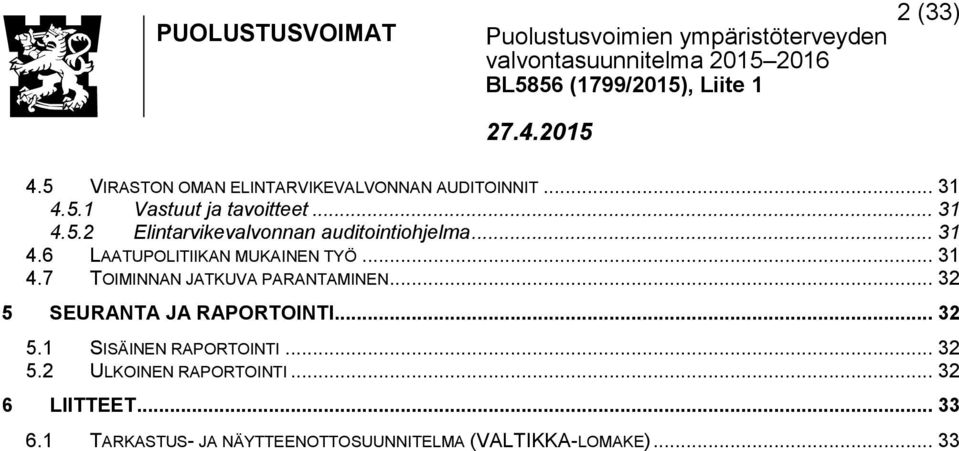 .. 32 5 SEURANTA JA RAPORTOINTI... 32 5.1 SISÄINEN RAPORTOINTI... 32 5.2 ULKOINEN RAPORTOINTI.