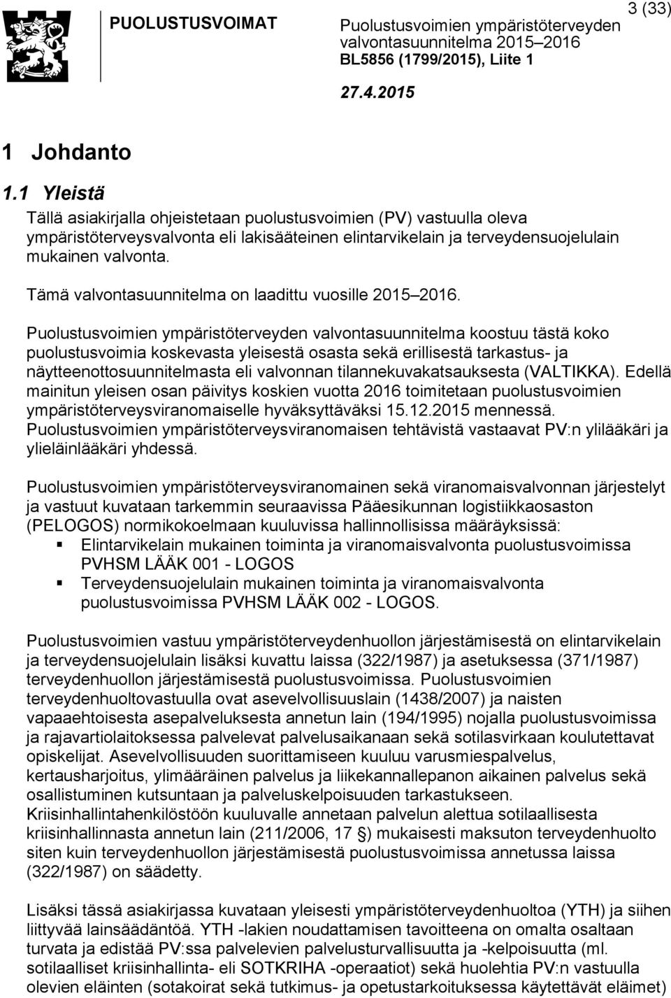 Tämä valvontasuunnitelma on laadittu vuosille 2015 2016.