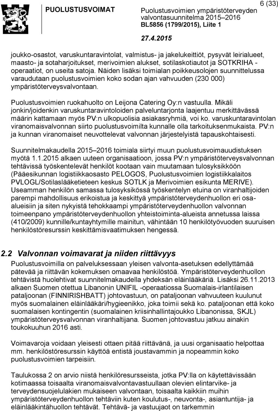 Puolustusvoimien ruokahuolto on Leijona Catering Oy:n vastuulla.