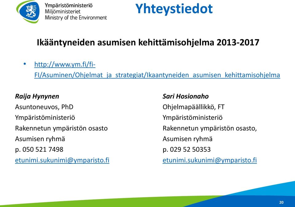 Asuntoneuvos, PhD Ohjelmapäällikkö, FT Ympäristöministeriö Ympäristöministeriö Rakennetun ympäristön osasto