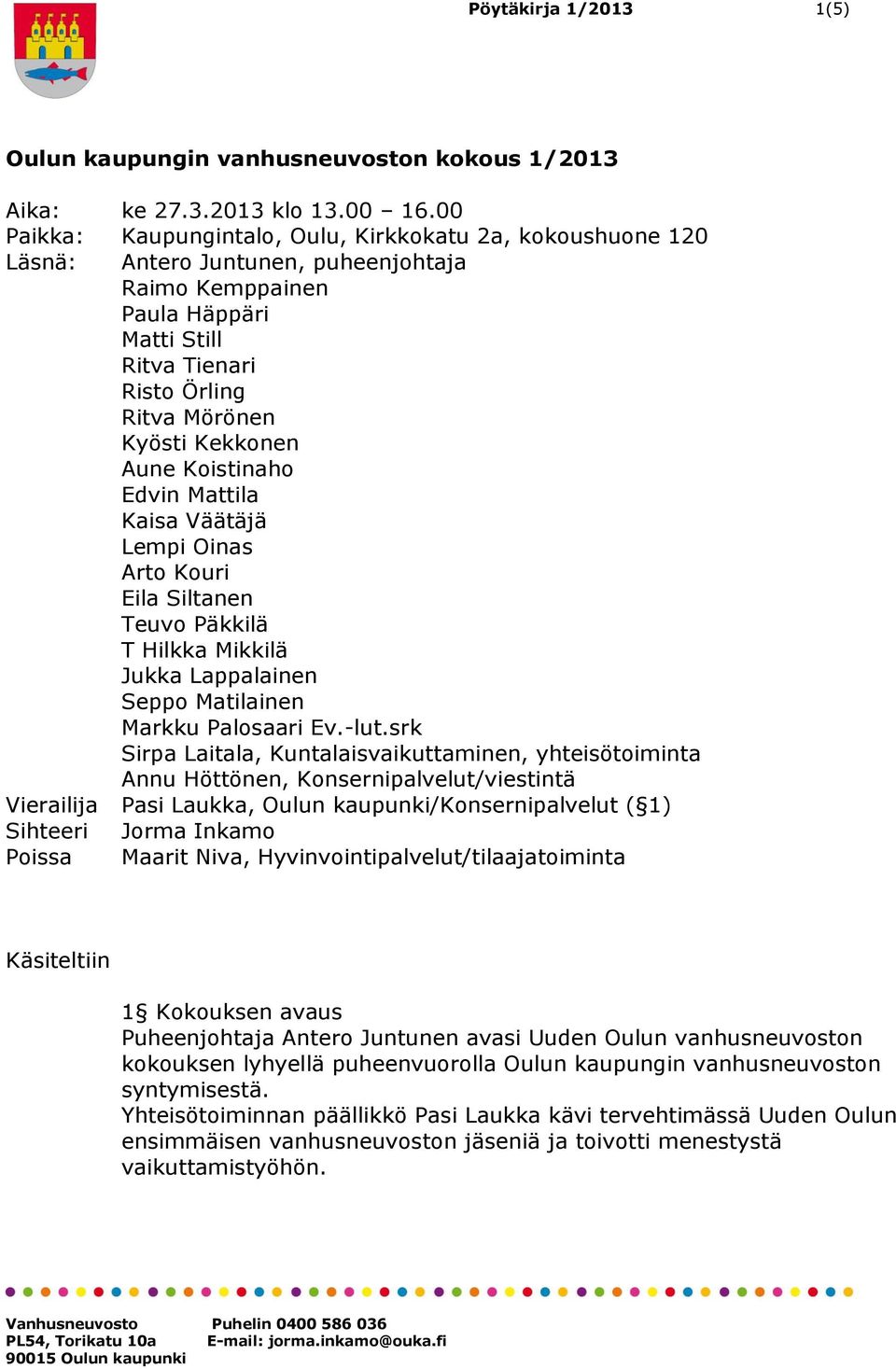 Koistinaho Edvin Mattila Lempi Oinas Arto Kouri Eila Siltanen Teuvo Päkkilä T Hilkka Mikkilä Jukka Lappalainen Seppo Matilainen Markku Palosaari Ev.-lut.